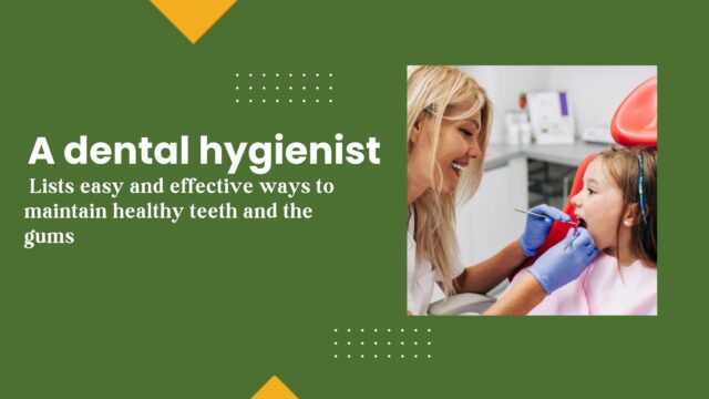 A-dental-hygienist-lists-easy-and-effective-ways-to-maintain-healthy-teeth-and-the-gums